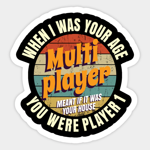 When I Was Your Age Mutiplayer Meant If It Was Your House You Were Player 1 Sticker by Crimsonwolf28